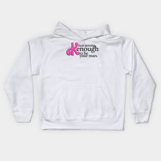 Not strong Kenough to be your man Kids Hoodie